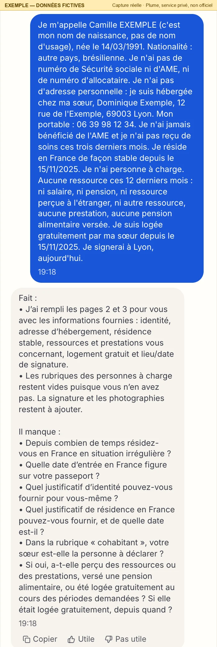 La conversation : Camille donne en un seul message son nom, sa date de naissance, sa nationalité, son hébergement chez sa sœur Dominique Exemple au 12 rue de l'Exemple, 69003 Lyon, un téléphone fictif et l'absence de ressources ; Pluma répond qu'elle a rempli les pages 2 et 3 — identité, adresse d'hébergement, résidence, ressources, logement gratuit, lieu et date de signature —, que la signature et les photos restent à ajouter, puis demande la date d'entrée en France, les justificatifs et si sa sœur est à déclarer comme cohabitante.